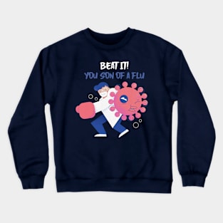 BEAT IT YOU SON OF A FLU Crewneck Sweatshirt